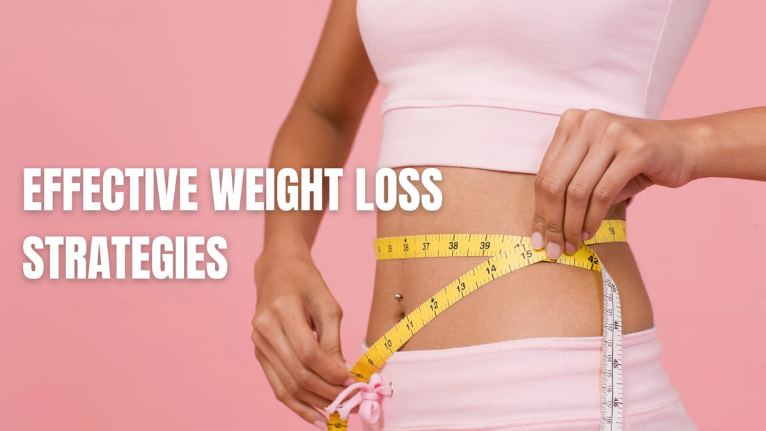 Weight Loss Strategies: Effective Tips for a Healthier You